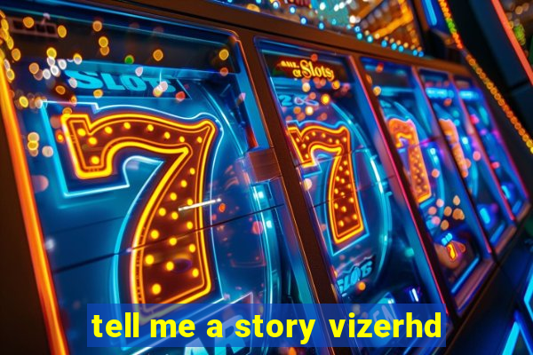 tell me a story vizerhd